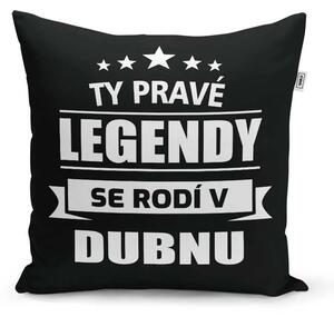 Sablio Polštář Ty pravé legendy se rodí v dubnu: 40x40 cm