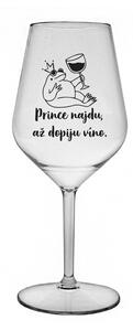 PRINCE NAJDU, AŽ DOPIJU VÍNO. - čirá nerozbitná sklenice na víno 470 ml