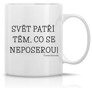 SVĚT PATŘÍ TĚM, CO SE NEPOSEROU! - klasický bílý keramický hrníček 300 ml