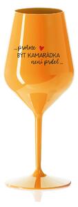 PROTOŽE BÝT KAMARÁDKA NENÍ PRDEL - oranžová nerozbitná sklenice na víno 470 ml