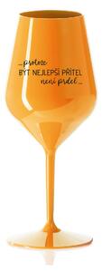 PROTOŽE BÝT NEJLEPŠÍ PŘÍTEL NENÍ PRDEL - oranžová nerozbitná sklenice na víno 470 ml
