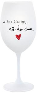 A ŽILI ŠŤASTNĚ AŽ DO DNA - bílá sklenice na víno 350 ml