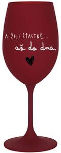 A ŽILI ŠŤASTNĚ AŽ DO DNA - bordo sklenice na víno 350 ml