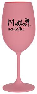MATKA NA TAHU - růžová sklenička na víno 350 ml