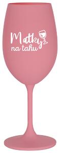 MATKY NA TAHU - růžová sklenička na víno 350 ml