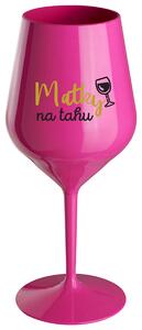 MATKY NA TAHU - růžová nerozbitná sklenička na víno 470 ml