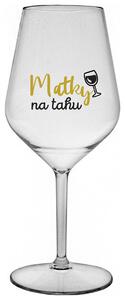 MATKY NA TAHU - čirá nerozbitná sklenička na víno 470 ml