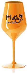 MATKY NA TAHU - oranžová nerozbitná sklenička na víno 470 ml
