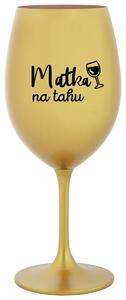 MATKA NA TAHU - zlatá sklenička na víno 350 ml