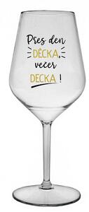 PŘES DEN DĚCKA, VEČER DECKA! - čirá nerozbitná sklenice na víno 470 ml