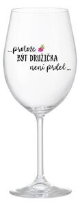 ...PROTOŽE BÝT DRUŽIČKA NENÍ PRDEL... - čirá sklenice na víno 350 ml