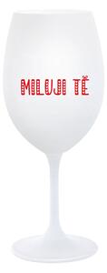 MILUJI TĚ - bílá sklenice na víno 350 ml