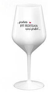 ...PROTOŽE BÝT ŘEDITELKA NENÍ PRDEL... - bílá nerozbitná sklenice na víno 470 ml UNI