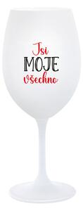 JSI MOJE VŠECHNO - bílá sklenice na víno 350 ml