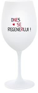 DNES SE REGENERUJI! - bílá sklenice na víno 350 ml