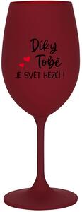 DÍKY TOBĚ JE SVĚT HEZČÍ! - bordo sklenice na víno 350 ml