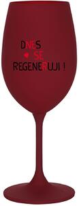 DNES SE REGENERUJI! - bordo sklenice na víno 350 ml