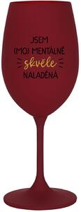 JSEM (MO)MENTÁLNĚ SKVĚLE NALADĚNÁ - bordo sklenice na víno 350 ml