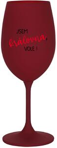 JSEM KRÁLOVNA, VOLE! - bordo sklenice na víno 350 ml