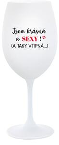 JSEM KRÁSNÁ A SEXY! (A TAKY VTIPNÁ...) - bílá sklenice na víno 350 ml