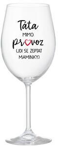 TÁTA MIMO PROVOZ (JDI SE ZEPTAT MAMINKY) - čirá sklenice na víno 350 ml