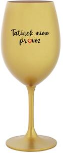 TATÍNEK MIMO PROVOZ - zlatá sklenice na víno 350 ml