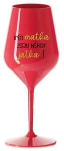 BÝTI MATKA JSOU NĚKDY JATKA! - červená nerozbitná sklenice na víno 470 ml
