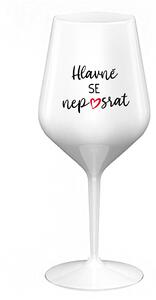 HLAVNĚ SE NEPOSRAT - bílá nerozbitná sklenice na víno 470 ml