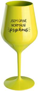 JSEM ÚPLNĚ NORMÁLNÍ PSYCHOUŠ - žlutá nerozbitná sklenice na víno 470 ml
