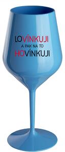 LOVÍNKUJI A PAK NA TO HOVÍNKUJI - modrá nerozbitná sklenice na víno 470 ml