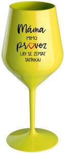 MÁMA MIMO PROVOZ (JDI SE ZEPTAT TATÍNKA) - žlutá nerozbitná sklenice na víno 470 ml