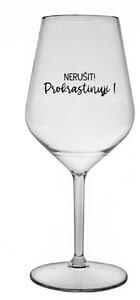 NERUŠIT! PROKRASTINUJI! - čirá nerozbitná sklenice na víno 470 ml