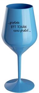 ...PROTOŽE BÝT TCHÁN NENÍ PRDEL... - modrá nerozbitná sklenice na víno 470 ml