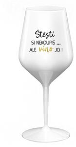 ŠTĚSTÍ SI NEKOUPÍŠ...ALE VÍNO JO! - bílá nerozbitná sklenice na víno 470 ml