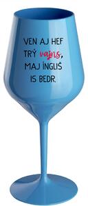 VEN AJ HEF TRÝ VAJNS, MAJ ÍNGLIŠ IS BEDR. - modrá nerozbitná sklenice na víno 470 ml