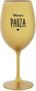 MÁMINA PAUZA - zlatá sklenice na víno 350 ml