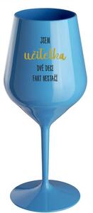 JSEM UČITELKA, DVĚ DECI FAKT NESTAČÍ - modrá nerozbitná sklenice na víno 470 ml