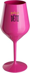PROTOŽE DĚTI - růžová nerozbitná sklenice na víno 470 ml