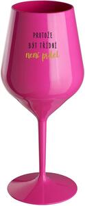 PROTOŽE BÝT TŘÍDNÍ NENÍ PRDEL - růžová nerozbitná sklenice na víno 470 ml