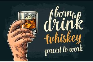 Ceduľa Born To Drink Whiskey - Porced To Work 30cm x 20cm Plechová tabuľa