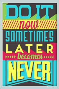 Cedule Motivační tabulky - Do It Now Sometimes Later Becomes Never