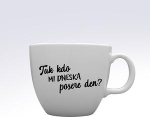 TAK KDO MI DNESKA POSERE DEN? - MEGA XXL keramický hrnek 1000 ml