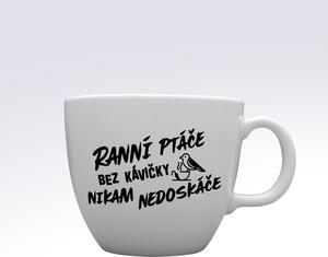 RANNÍ PTÁČE BEZ KÁVIČKY NIKAM NEDOSKÁČE - MEGA XXL keramický hrnek 1000 ml