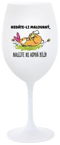 NEDÁTE-LI MALOVANÝ, NALEJTE MI ASPOŇ BÍLÝ! - bílá sklenička na víno 350 ml