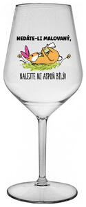 NEDÁTE-LI MALOVANÝ, NALEJTE MI ASPOŇ BÍLÝ! - čirá nerozbitná sklenička na víno 470 ml