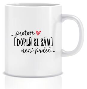 Personalizovaný klasický bílý hrníček - Protože [doplň si sám] není prdel