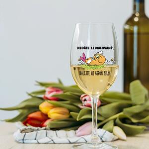 NEDÁTE-LI MALOVANÝ, NALEJTE MI ASPOŇ BÍLÝ! - čirá sklenice na víno 350 ml