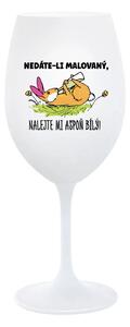 NEDÁTE-LI MALOVANÝ, NALEJTE MI ASPOŇ BÍLÝ! - bílá sklenice na víno 350 ml
