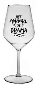 BÝT MÁMA JE DRAMA - čirá nerozbitná sklenice na víno 470 ml