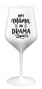 BÝT MÁMA JE DRAMA - bílá nerozbitná sklenice na víno 470 ml